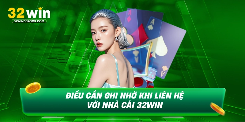 Điều cần ghi nhớ khi liên hệ với nhà cái 32win